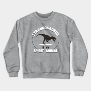 Tyrannosaurus Is My Spirit Animal Crewneck Sweatshirt